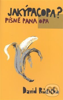 Kniha: Jakýpacopa? - písně pana Opa (David Růžička). Pavel Mervart, 2008 Kniha: Jakýpacopa? - písně pana Opa (David Růžička). Pavel Mervart, 2008
