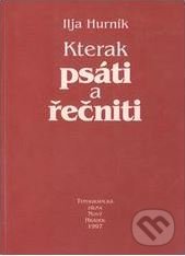 Kniha: Kterak psáti a řečniti (Ilja Hurník). Typografická dílna, 1999 Kniha: Kterak psáti a řečniti (Ilja Hurník). Typografická dílna, 1999