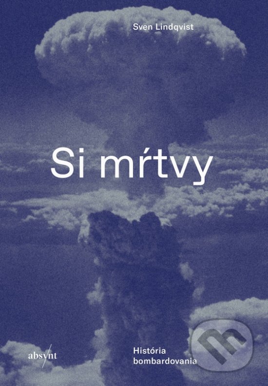 Kniha: Si mŕtvy (Sven Lindqvist). Absynt, 2019 Kniha: Si mŕtvy (Sven Lindqvist). Absynt, 2019