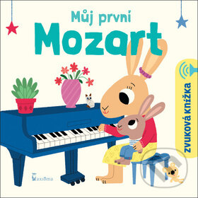 Kniha: Můj první Mozart (Axióma). Axióma, 2019 Kniha: Můj první Mozart (Axióma). Axióma, 2019