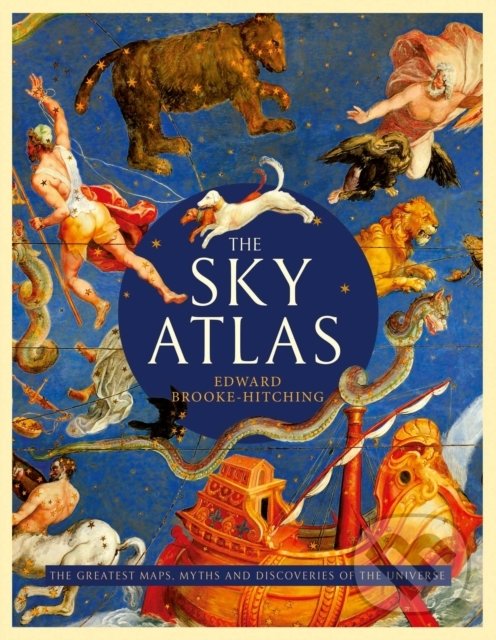 Kniha: The Sky Atlas (Edward Brooke-Hitching). Simon & Schuster, 2019 Kniha: The Sky Atlas (Edward Brooke-Hitching). Simon & Schuster, 2019