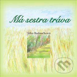 Kniha: Má sestra tráva (Jitka Badoučková). Holos, 2014 Kniha: Má sestra tráva (Jitka Badoučková). Holos, 2014