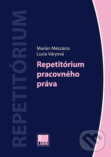 Kniha: Repetitórium pracovného práva (Marián Mészáros). IURIS LIBRI, 2019 Kniha: Repetitórium pracovného práva (Marián Mészáros). IURIS LIBRI, 2019