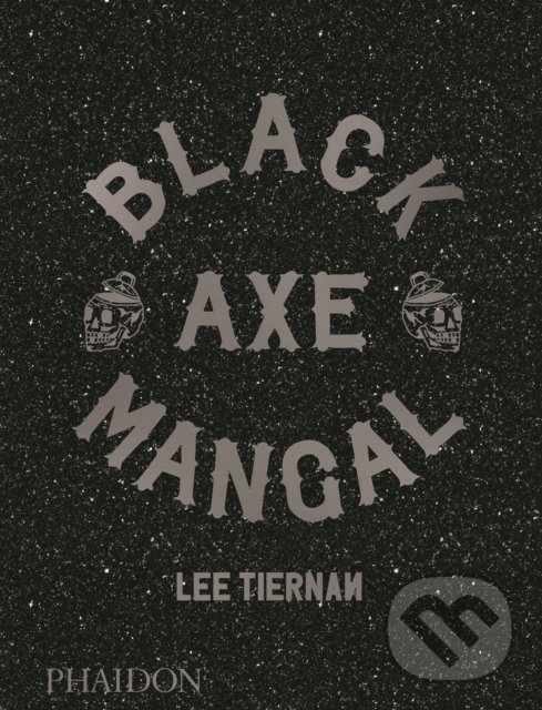 Kniha: Black Axe Mangal (Lee Tiernan). Phaidon, 2019 Kniha: Black Axe Mangal (Lee Tiernan). Phaidon, 2019