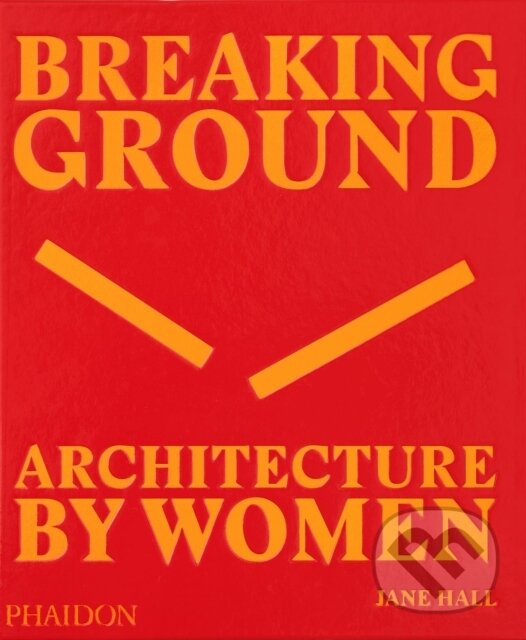 Kniha: Breaking Ground (Jane Hall). Phaidon, 2019 Kniha: Breaking Ground (Jane Hall). Phaidon, 2019