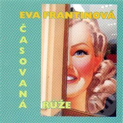 Kniha: Časovaná růže (Eva Frantinová). Printia, 2015 Kniha: Časovaná růže (Eva Frantinová). Printia, 2015