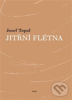 Kniha: Jitřní flétna (Josef Topol). Torst, 2015 Kniha: Jitřní flétna (Josef Topol). Torst, 2015