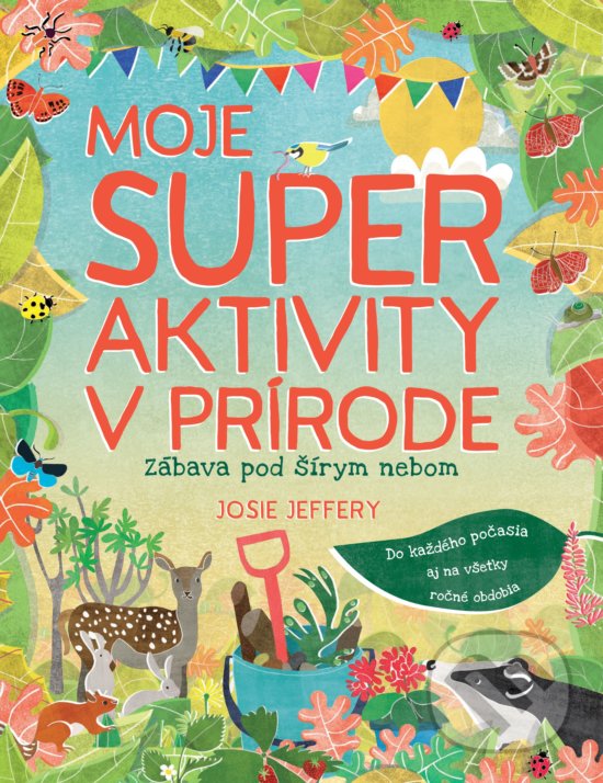 Kniha: Moje super aktivity v prírode (Josie Jeffery). Slovart, 2020 Kniha: Moje super aktivity v prírode (Josie Jeffery). Slovart, 2020