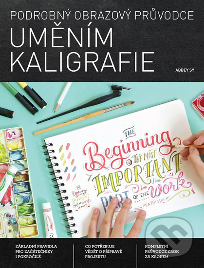 Kniha: Podrobný obrazový průvodce uměním kaligrafie (Abbey Sy). Slovart CZ, 2020 Kniha: Podrobný obrazový průvodce uměním kaligrafie (Abbey Sy). Slovart CZ, 2020