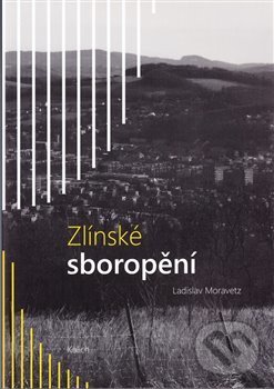 Kniha: Zlínské sboropění (Ladislav Moravetz). Kalich, 2014 Kniha: Zlínské sboropění (Ladislav Moravetz). Kalich, 2014