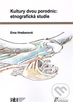 Kniha: Kultury dvou porodnic: etnografická studie (Ema Hrešanová). Vydavatelství Západočeské univerzity, 2009 Kniha: Kultury dvou porodnic: etnografická studie (Ema Hrešanová). Vydavatelství Západočeské univerzity, 2009