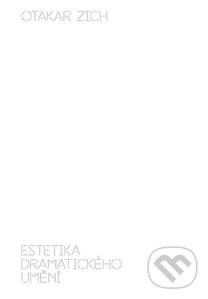 Kniha: Estetika dramatického umění (Otakar Zich). Akademie múzických umění, 2019 Kniha: Estetika dramatického umění (Otakar Zich). Akademie múzických umění, 2019