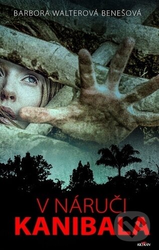Kniha: V náruči kanibala (Barbora Benešová Walterová). Alpress, 2019 Kniha: V náruči kanibala (Barbora Benešová Walterová). Alpress, 2019