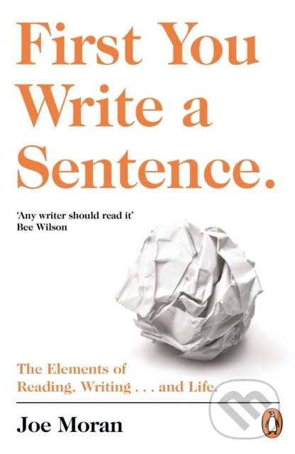 Kniha: First You Write a Sentence. (Joe Moran). Penguin Books, 2019 Kniha: First You Write a Sentence. (Joe Moran). Penguin Books, 2019