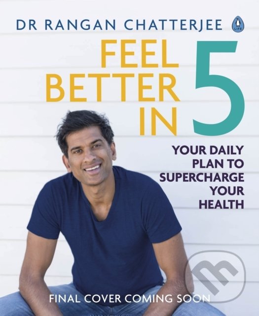 Kniha: Feel Better in 5 (Dr Rangan Chatterjee). Penguin Books, 2019 Kniha: Feel Better in 5 (Dr Rangan Chatterjee). Penguin Books, 2019