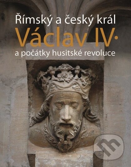 Kniha: Římský a český král Václav IV. (Jiří Kuthan). Nakladatelství Lidové noviny, 2019 Kniha: Římský a český král Václav IV. (Jiří Kuthan). Nakladatelství Lidové noviny, 2019