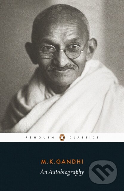 Kniha: An Autobiography (M.K. Gandhi). Penguin Books, 2020 Kniha: An Autobiography (M.K. Gandhi). Penguin Books, 2020