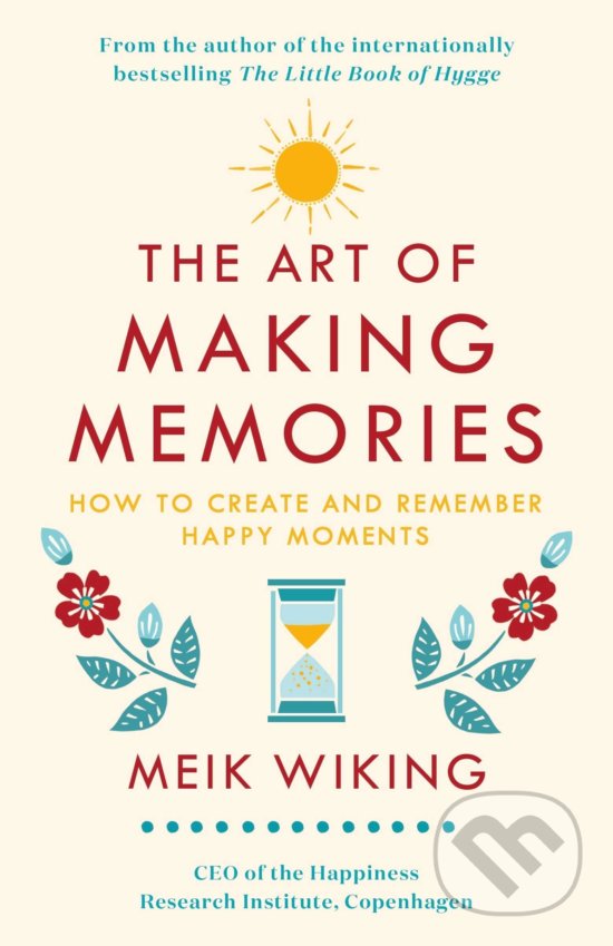 Kniha: The Art of Making Memories (Meik Wiking). Penguin Books, 2019 Kniha: The Art of Making Memories (Meik Wiking). Penguin Books, 2019