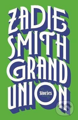 Kniha: Grand Union (Zadie Smith). Hamish Hamilton, 2019 Kniha: Grand Union (Zadie Smith). Hamish Hamilton, 2019