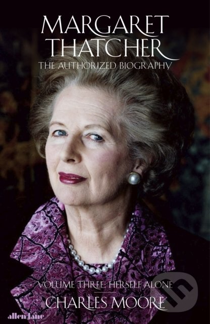 Kniha: Margaret Thatcher (Charles Moore). Allen Lane, 2019 Kniha: Margaret Thatcher (Charles Moore). Allen Lane, 2019