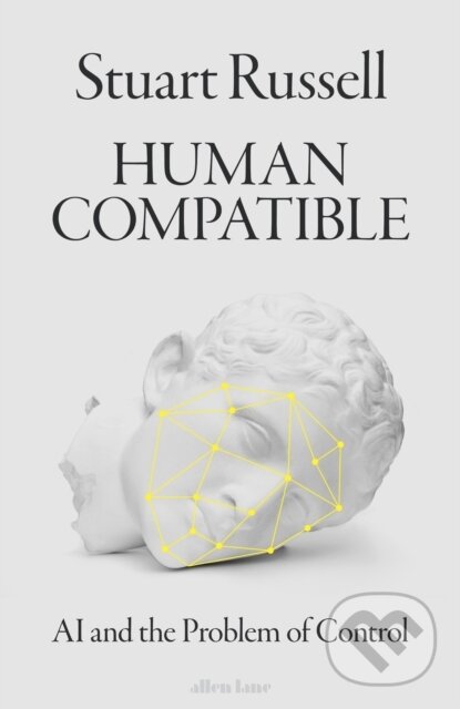 Kniha: Human Compatible (Stuart Russell). Allen Lane, 2019 Kniha: Human Compatible (Stuart Russell). Allen Lane, 2019