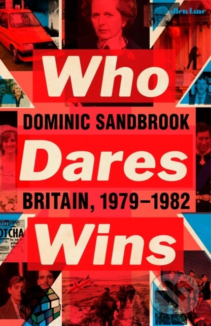 Kniha: Who Dares Wins (Dominic Sandbrook). Allen Lane, 2019 Kniha: Who Dares Wins (Dominic Sandbrook). Allen Lane, 2019