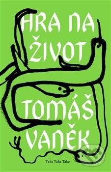 Kniha: Hra na život (Tomáš Vaněk). Take Take Take, 2019 Kniha: Hra na život (Tomáš Vaněk). Take Take Take, 2019