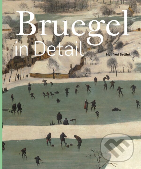 Kniha: Bruegel in Detail (Manfred Sellink). Ludion, 2018 Kniha: Bruegel in Detail (Manfred Sellink). Ludion, 2018