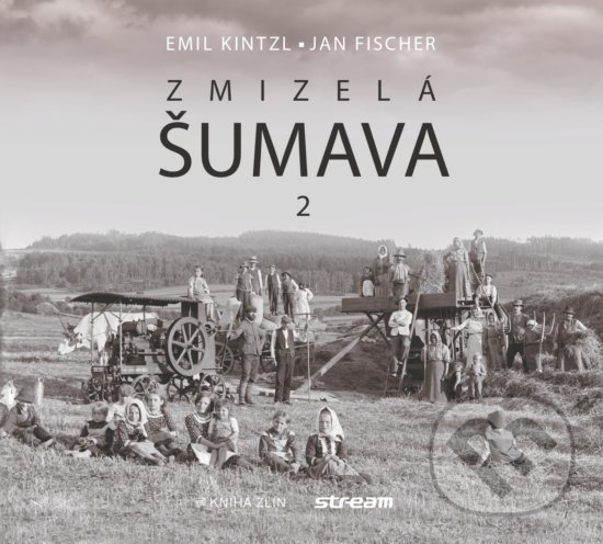 Kniha: Zmizelá Šumava 2 (Emil Kintzl a Jan Fischer). Kniha Zlín, 2019 Kniha: Zmizelá Šumava 2 (Emil Kintzl a Jan Fischer). Kniha Zlín, 2019