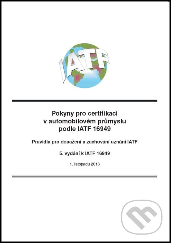 Pokyny pro certifikaci v automobilovém průmyslu podle IATF 16949, Česká společnost pro jakost, 2016