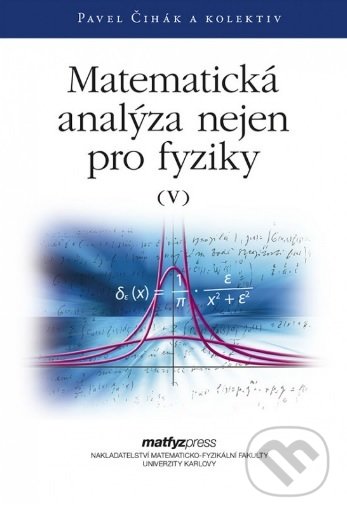 Kniha: Matematická analýza nejen pro fyziky V. (Pavel Čihák). MatfyzPress, 2016 Kniha: Matematická analýza nejen pro fyziky V. (Pavel Čihák). MatfyzPress, 2016