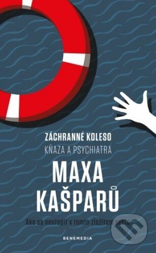 Kniha: Záchranné koleso kňaza a psychiatra Maxa Kašparů (Max Kašparů). BeneMedia, 2019 Kniha: Záchranné koleso kňaza a psychiatra Maxa Kašparů (Max Kašparů). BeneMedia, 2019