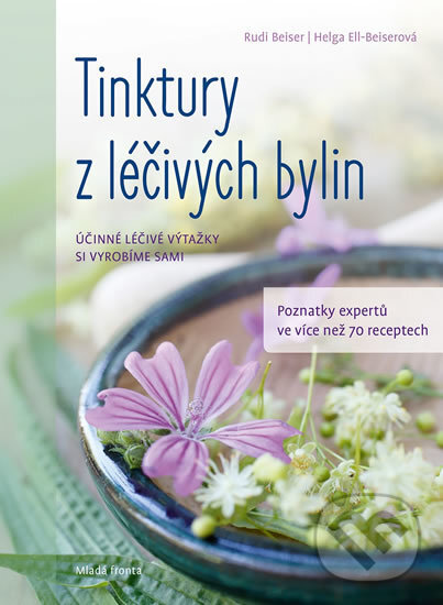 Kniha: Tinktury z léčivých bylin (Rudi Beiser). Mladá fronta, 2019 Kniha: Tinktury z léčivých bylin (Rudi Beiser). Mladá fronta, 2019
