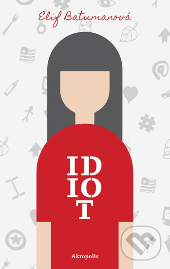 Kniha: Idiot (Elif Batuman). Akropolis, 2019 Kniha: Idiot (Elif Batuman). Akropolis, 2019
