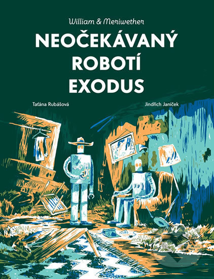 Kniha: William & Meriwether 2 - Neočekávaný robotí exodus (Taťána Rubášová). Labyrint, 2019 Kniha: William & Meriwether 2 - Neočekávaný robotí exodus (Taťána Rubášová). Labyrint, 2019