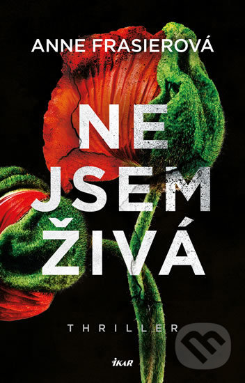 Kniha: Nejsem živá (Anne Frasier). Ikar CZ, 2019 Kniha: Nejsem živá (Anne Frasier). Ikar CZ, 2019