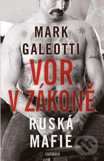 Kniha: Vor v zákoně: Ruská mafie (Mark Galeotti). Universum, 2019 Kniha: Vor v zákoně: Ruská mafie (Mark Galeotti). Universum, 2019