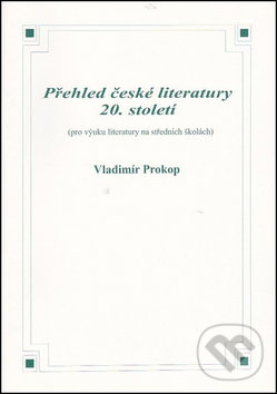Kniha: Přehled české literatury 20. století (Vladimír Prokop). O. K. SOFT, 2008 Kniha: Přehled české literatury 20. století (Vladimír Prokop). O. K. SOFT, 2008