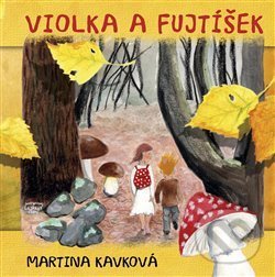 Kniha: Violka a Fujtíšek (Martina Kavková). Triton, 2019 Kniha: Violka a Fujtíšek (Martina Kavková). Triton, 2019