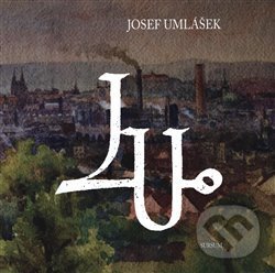 Kniha: Josef Umlášek (1906–1986) (Sursum). Sursum, 2019 Kniha: Josef Umlášek (1906–1986) (Sursum). Sursum, 2019