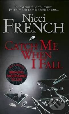 Kniha: Catch Me When I Fall (Nicci French). Penguin Books, 2006 Kniha: Catch Me When I Fall (Nicci French). Penguin Books, 2006