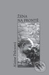 Kniha: Žena na frontě (Alaine Polcz). Havran Praha, 2009 Kniha: Žena na frontě (Alaine Polcz). Havran Praha, 2009