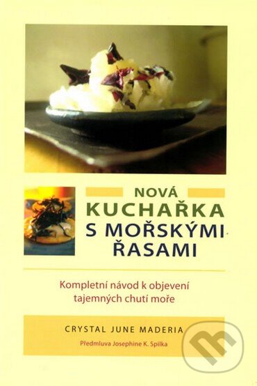 Kniha: Nová kuchařka s mořskými řasami (Crystal June Maderia). Pragma, 2009 Kniha: Nová kuchařka s mořskými řasami (Crystal June Maderia). Pragma, 2009