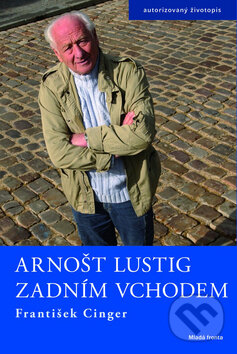 Kniha: Arnošt Lustig - zadním vchodem (František Cinger). Mladá fronta, 2009 Kniha: Arnošt Lustig - zadním vchodem (František Cinger). Mladá fronta, 2009