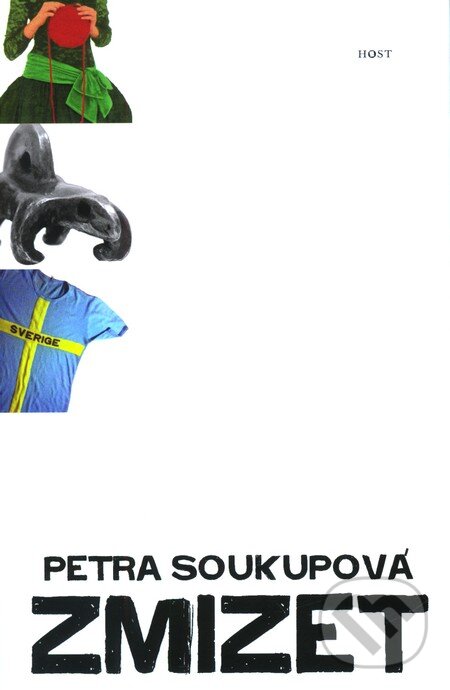 Kniha: Zmizet (Petra Soukupová). Host, 2009 Kniha: Zmizet (Petra Soukupová). Host, 2009