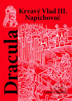 Kniha: Dracula - Krvavý Vlad III. Napichovač (Luboš Y. Koláček). Akcent, 2008 Kniha: Dracula - Krvavý Vlad III. Napichovač (Luboš Y. Koláček). Akcent, 2008