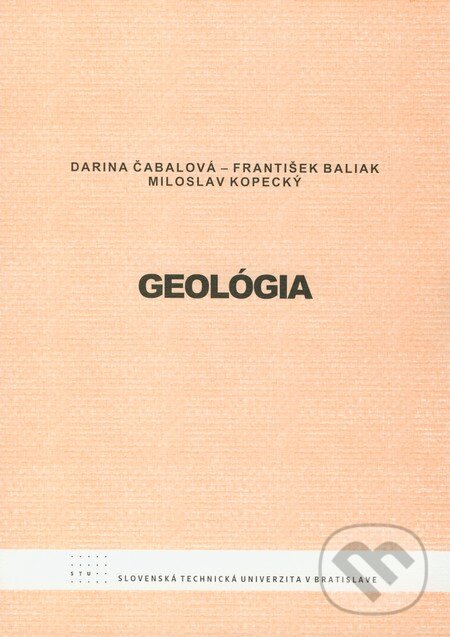 Kniha: Geológia (Darina Čabalová, František Baliak a Miloslav Kopecký). STU, 2009 Kniha: Geológia (Darina Čabalová, František Baliak a Miloslav Kopecký). STU, 2009