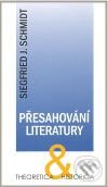 Kniha: Přesahování literatury (Siegfried J. Schmidt). Ústav pro českou literaturu AV ČR, 2009 Kniha: Přesahování literatury (Siegfried J. Schmidt). Ústav pro českou literaturu AV ČR, 2009