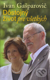 Kniha: Dôstojný život pre všetkých (Ivan Gašparovič). Matica slovenská, 2009 Kniha: Dôstojný život pre všetkých (Ivan Gašparovič). Matica slovenská, 2009