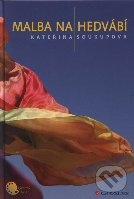 Kniha: Malba na hedvábí (Kateřina Soukupová). Grada, 2009 Kniha: Malba na hedvábí (Kateřina Soukupová). Grada, 2009